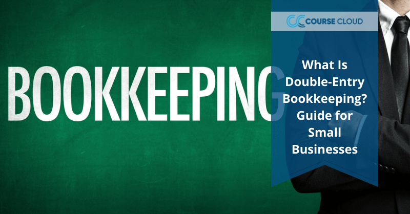 What Is Double-Entry Bookkeeping Guide for Small Businesses