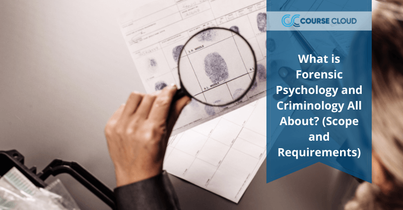 What is Forensic Psychology and Criminology All About? (Scope and Requirements)