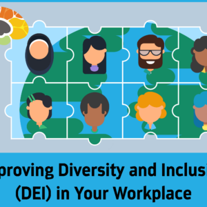 Improving Diversity and Inclusion (DEI) in Your Workplace