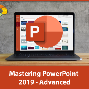 Mastering PowerPoint 2019 - Advanced