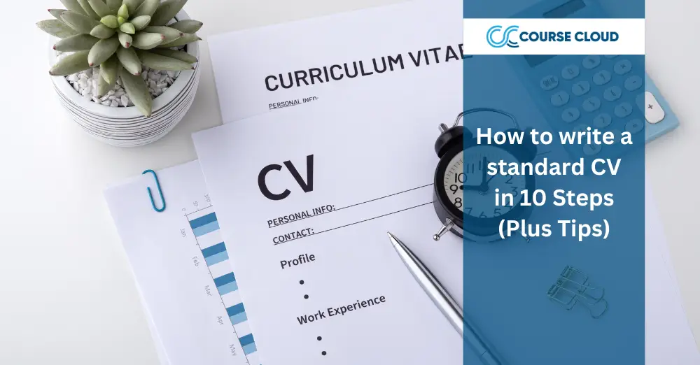 How to write a standard CV in 10 Steps (Plus Tips)